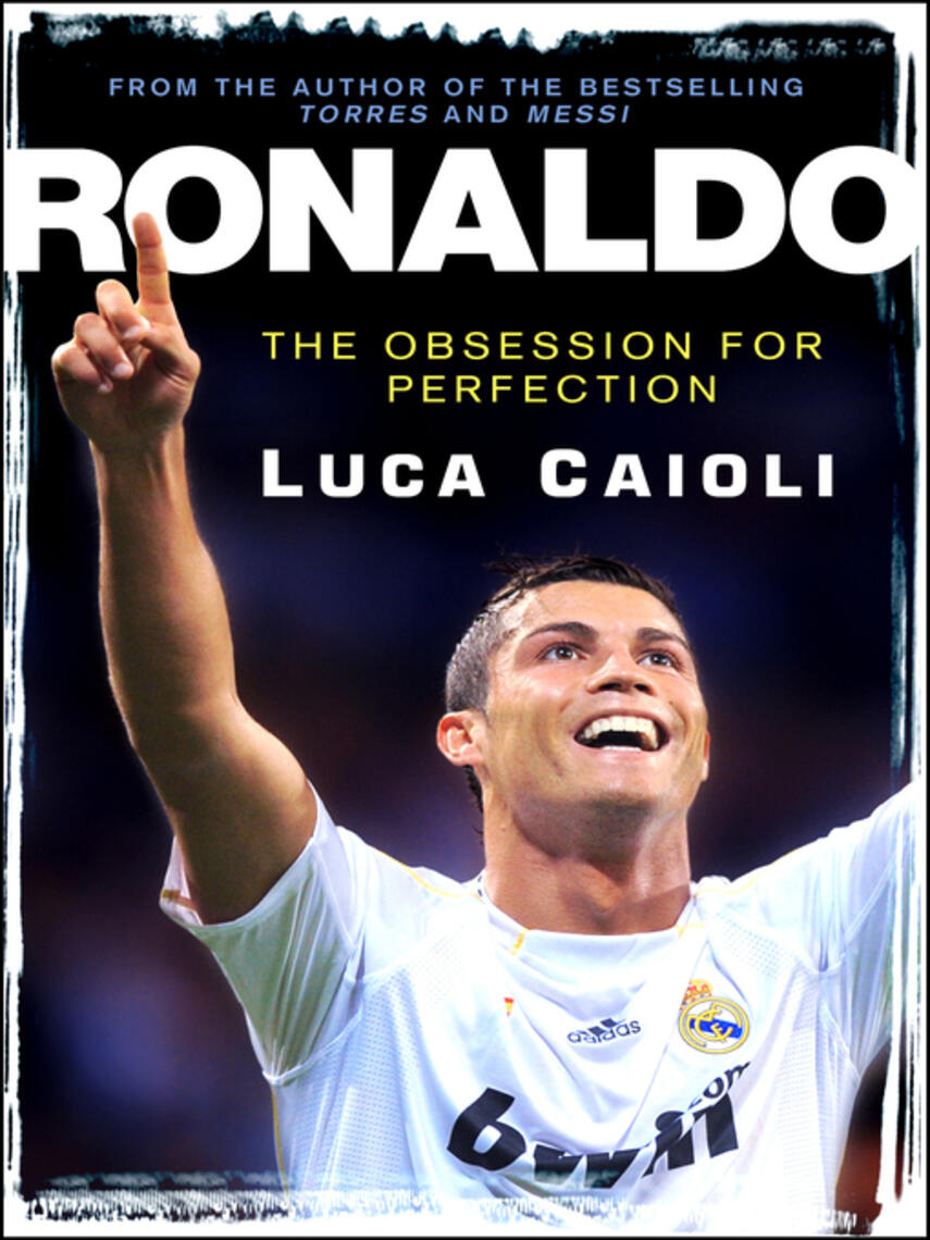 Luca Caioli: Ronaldo – 2013 Edition : The Obsession for Perfection