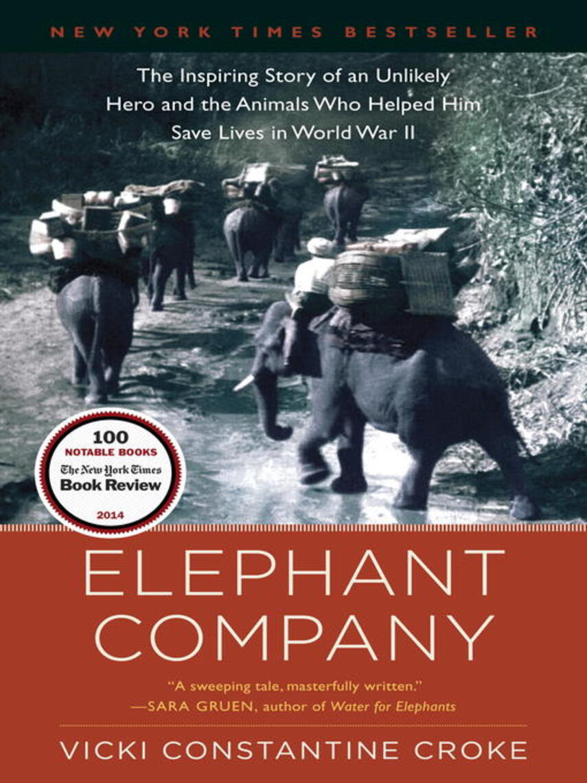 Vicki Croke: Elephant Company : The Inspiring Story of an Unlikely Hero and the Animals Who Helped Him Save  Lives in World War II