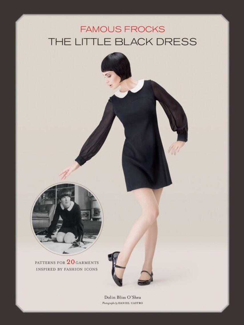 Dolin Bliss O'Shea: Famous Frocks : The Little Black Dress: Patterns for 20 Garment Inspired by Fashion Icons