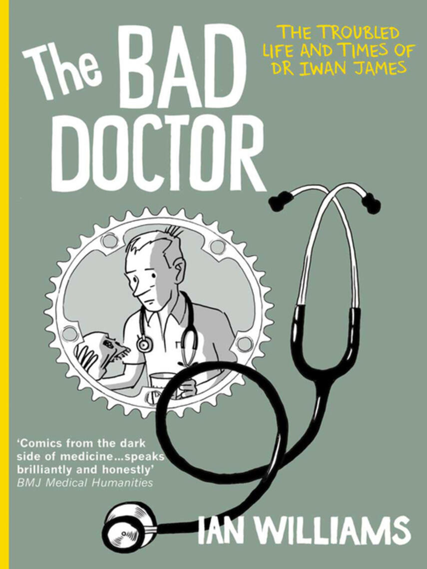 Ian Williams: The Bad Doctor : The Troubled Life and Times of Dr Iwan James