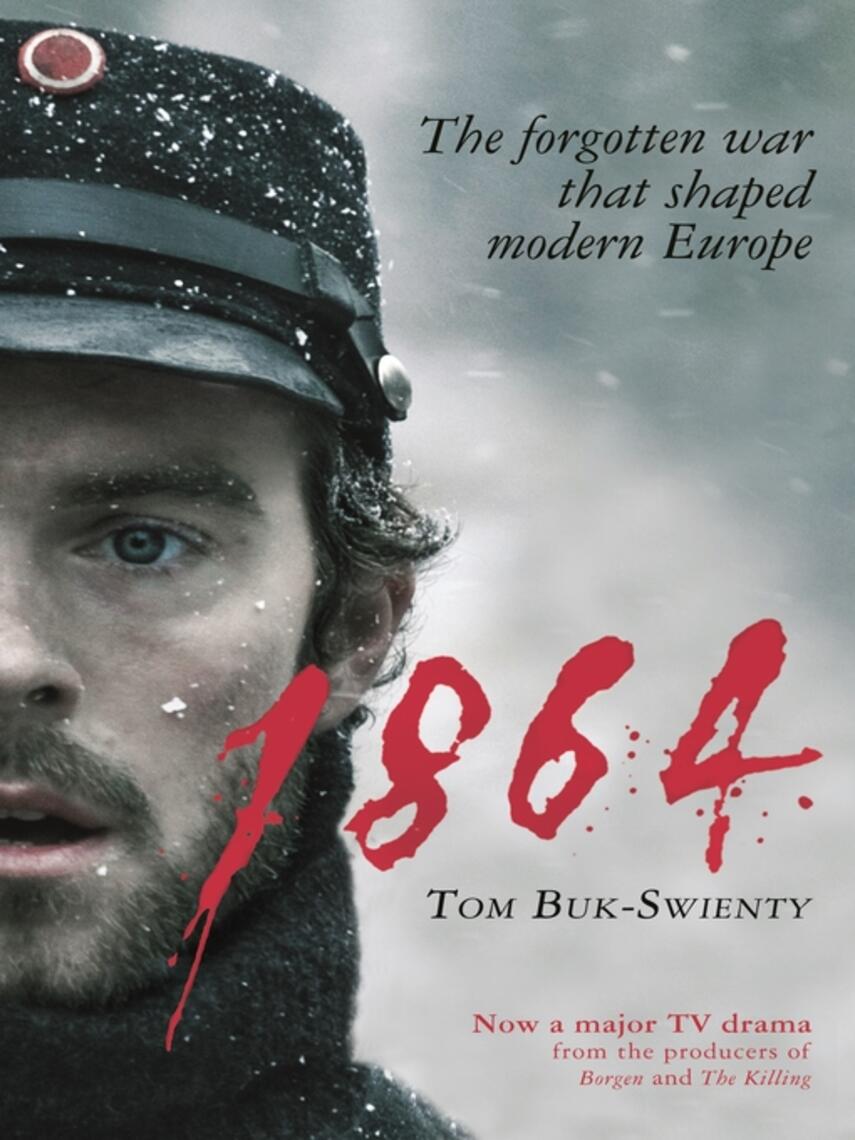 Tom Buk-Swienty: 1864 : The forgotten war that shaped modern Europe