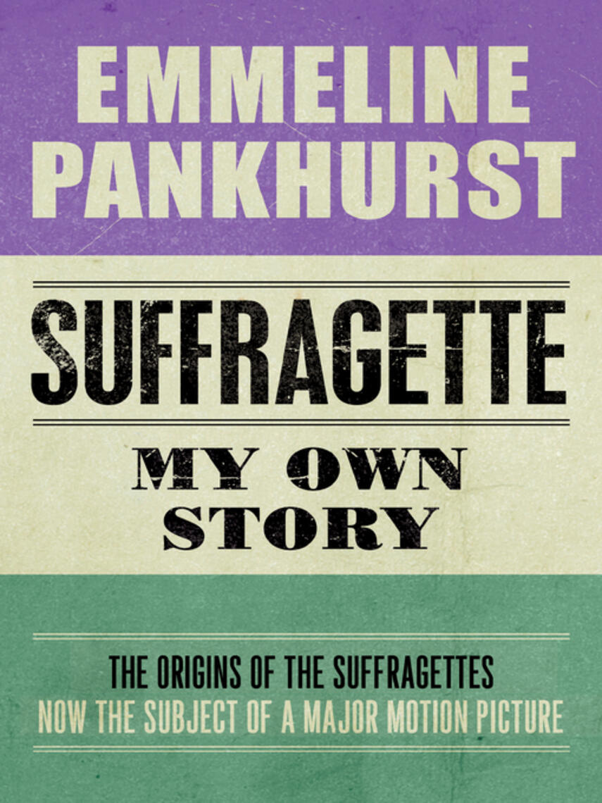 Emmeline Pankhurst: Suffragette : My Own Story