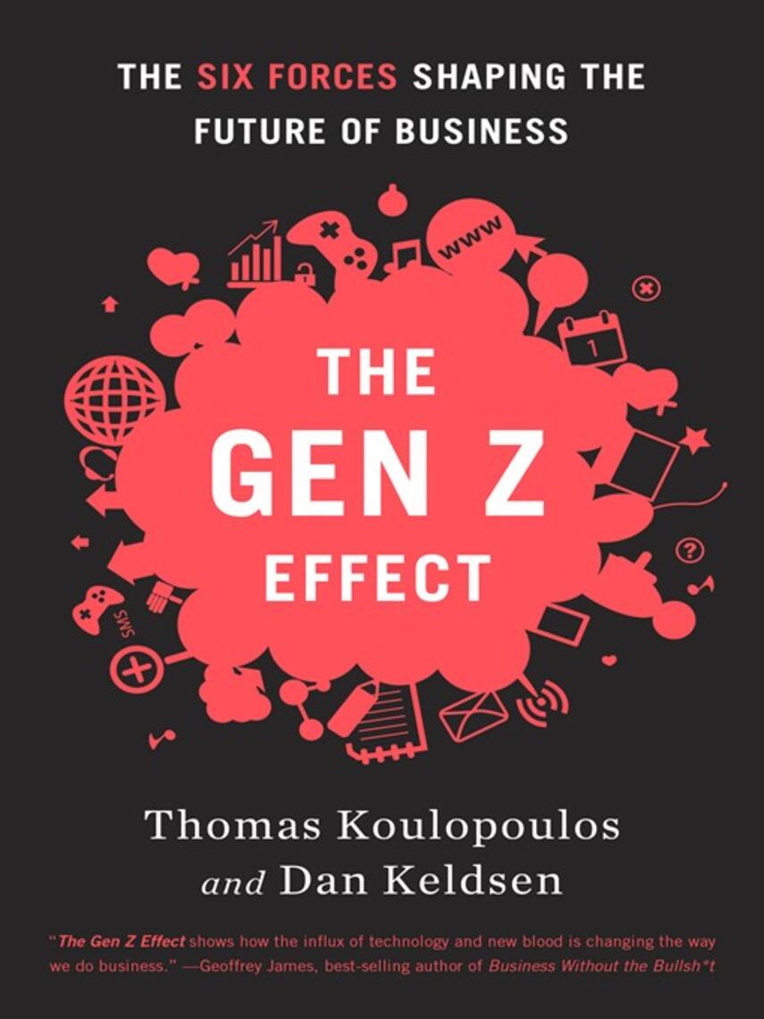Tom Koulopoulos: The Gen Z Effect : The Six Forces Shaping the Future of Business