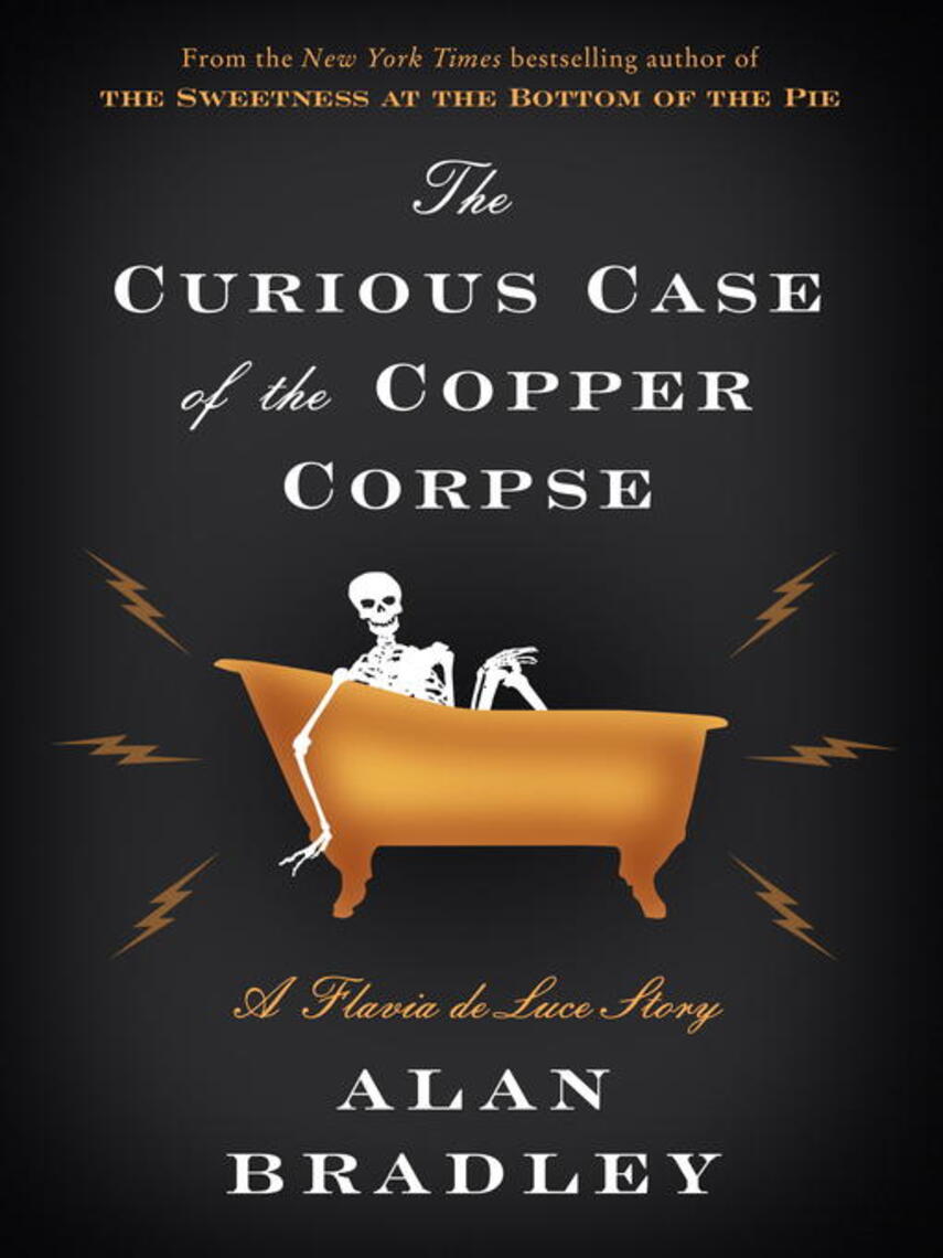 Alan Bradley: The Curious Case of the Copper Corpse : A Flavia de Luce Story