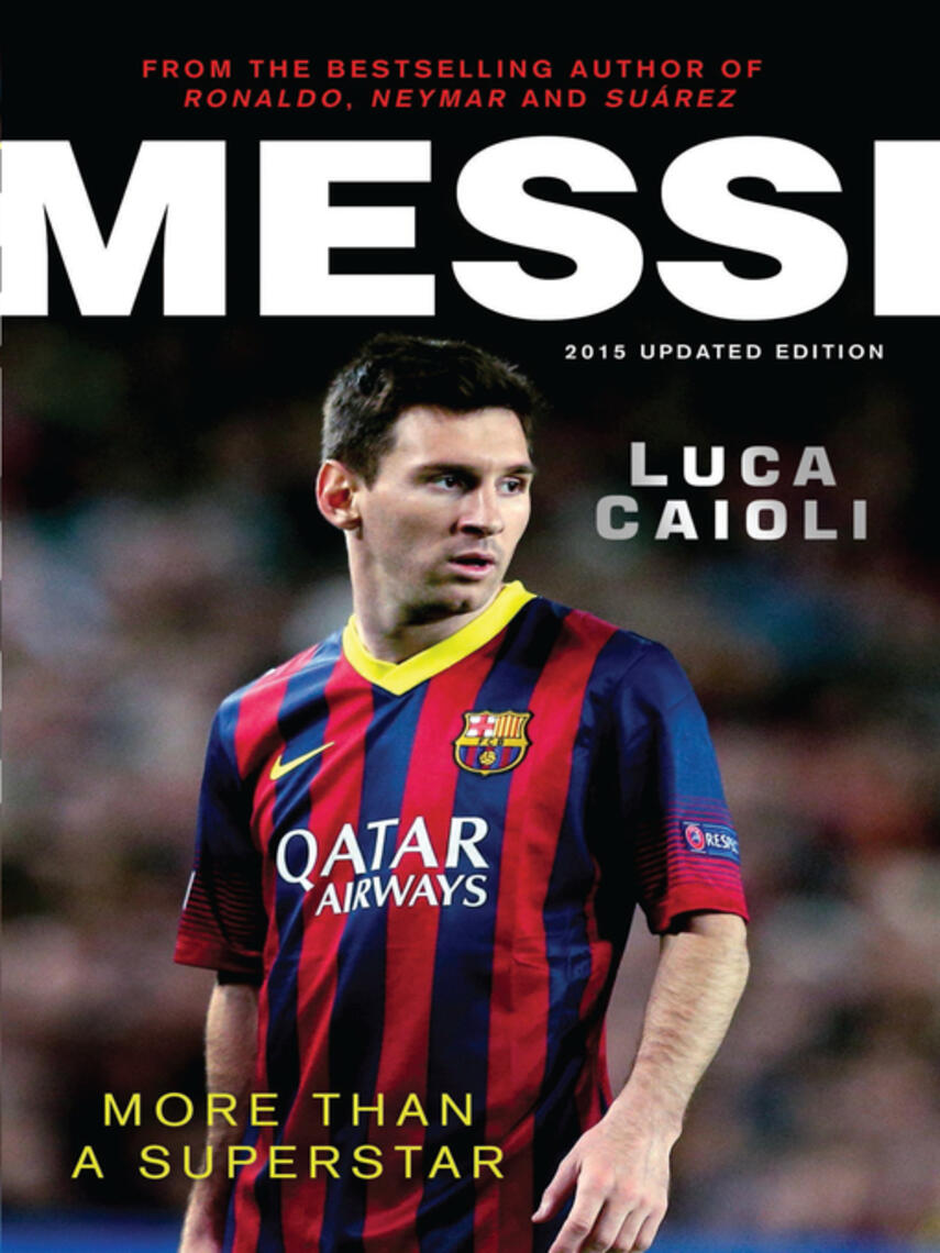 Luca Caioli: Messi – 2015 Updated Edition : More Than a Superstar
