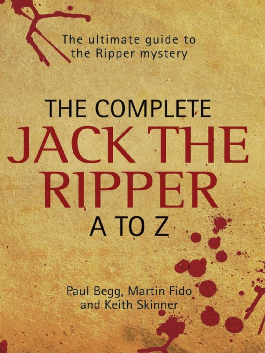 Paul Begg: The Complete Jack the Ripper A-Z--The Ultimate Guide to the Ripper Mystery