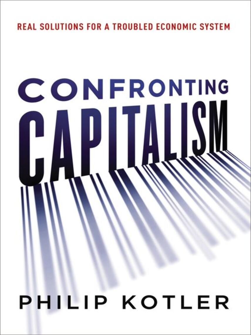 Philip Kotler: Confronting Capitalism : Real Solutions for a Troubled Economic System