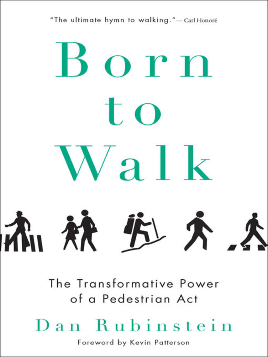 Dan Rubinstein: Born to Walk : The Transformative Power of a Pedestrian Act