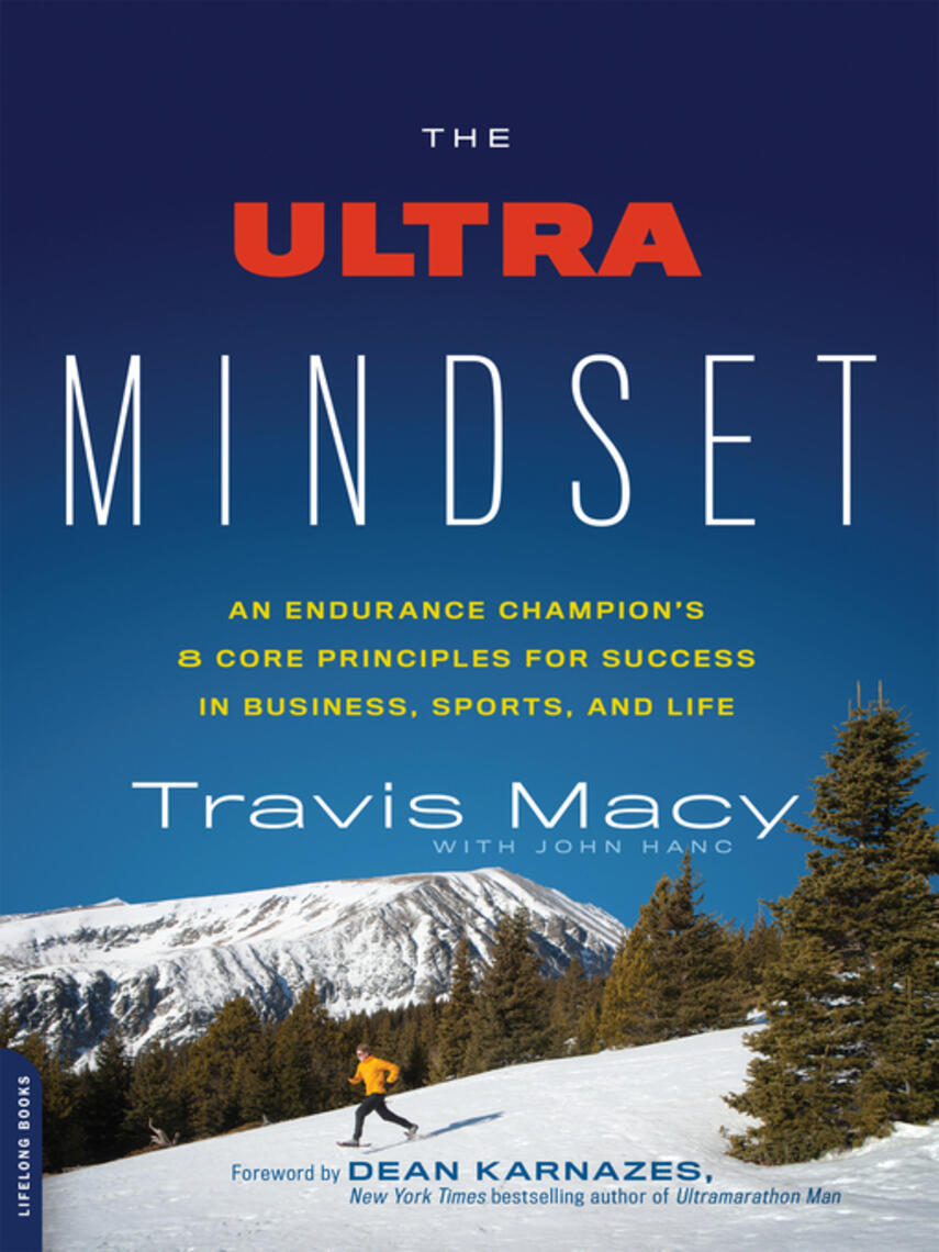 Travis Macy: The Ultra Mindset : An Endurance Champion's 8 Core Principles for Success in Business, Sports, and Life