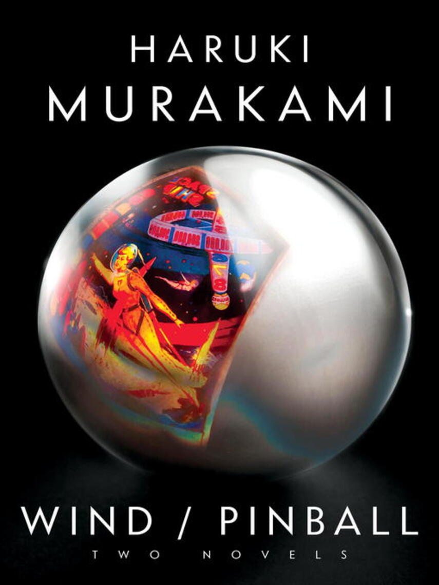 Haruki Murakami: Wind/Pinball : Two novels