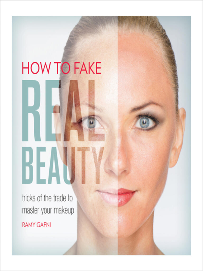 Ramy Gafni: How to Fake Real Beauty : Tricks of the Trade to Master Your Makeup