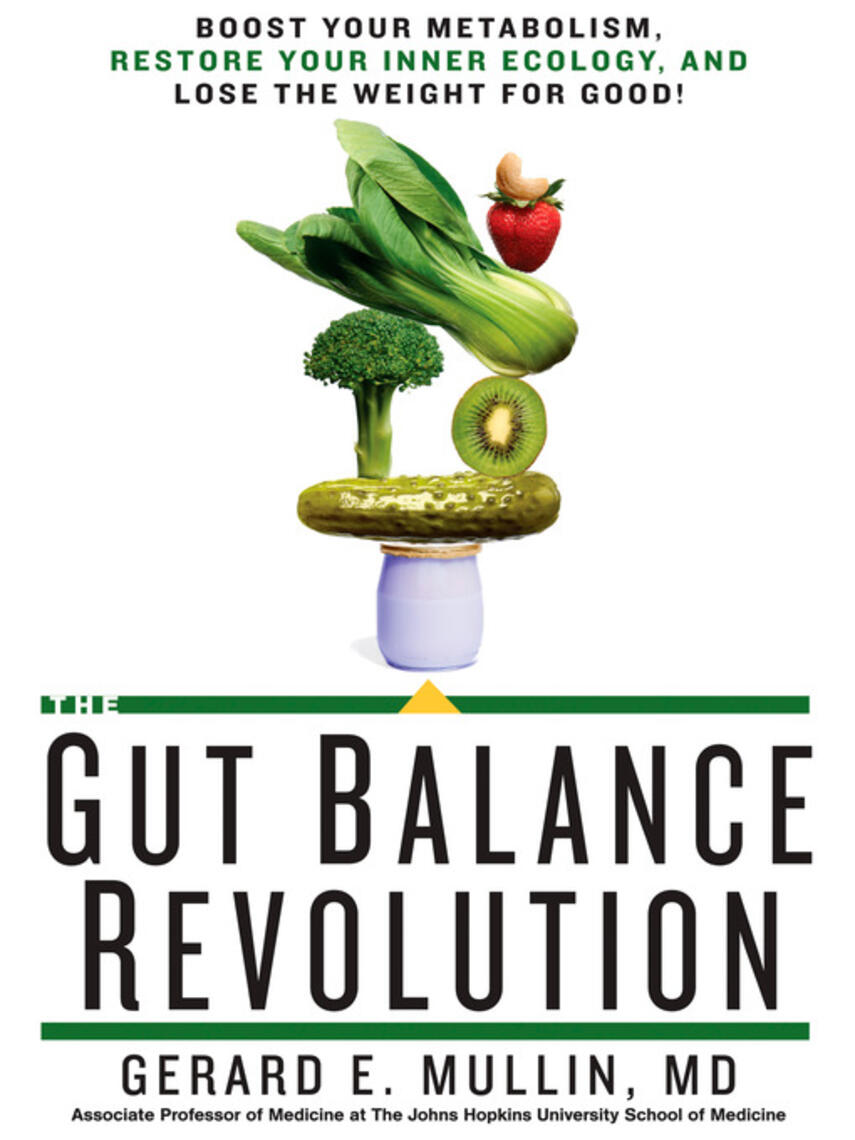 Gerard E. Mullin: The Gut Balance Revolution : Boost Your Metabolism, Restore Your Inner Ecology, and Lose the Weight for Good!
