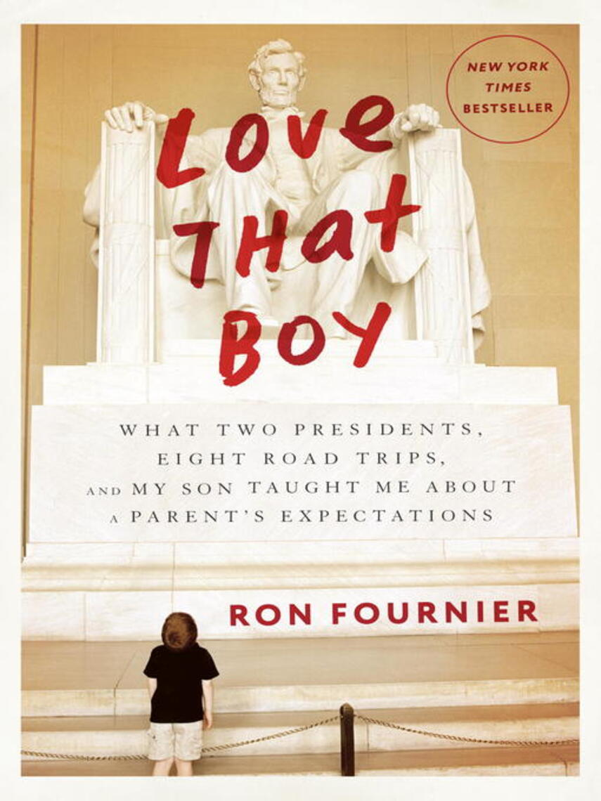 Ron Fournier: Love That Boy : What Two Presidents, Eight Road Trips, and My Son Taught Me About a Parent's Expectations