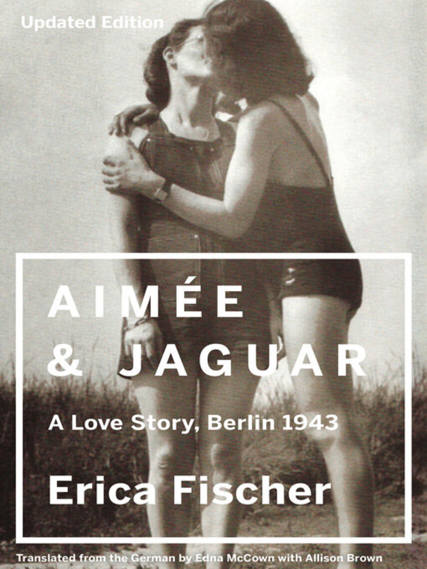 Erica Fischer: Aimee & Jaguar : A Love Story, Berlin 1943
