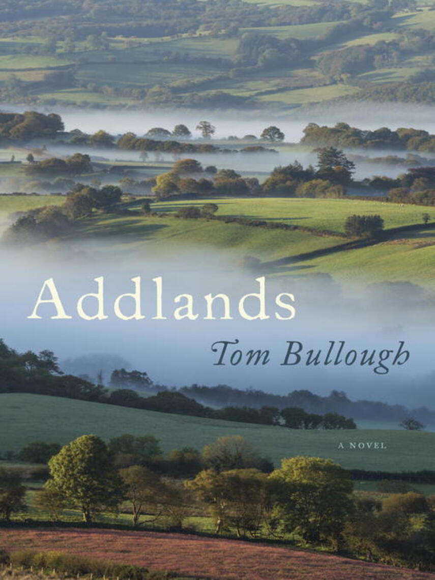 Tom Bullough: Addlands : A Novel