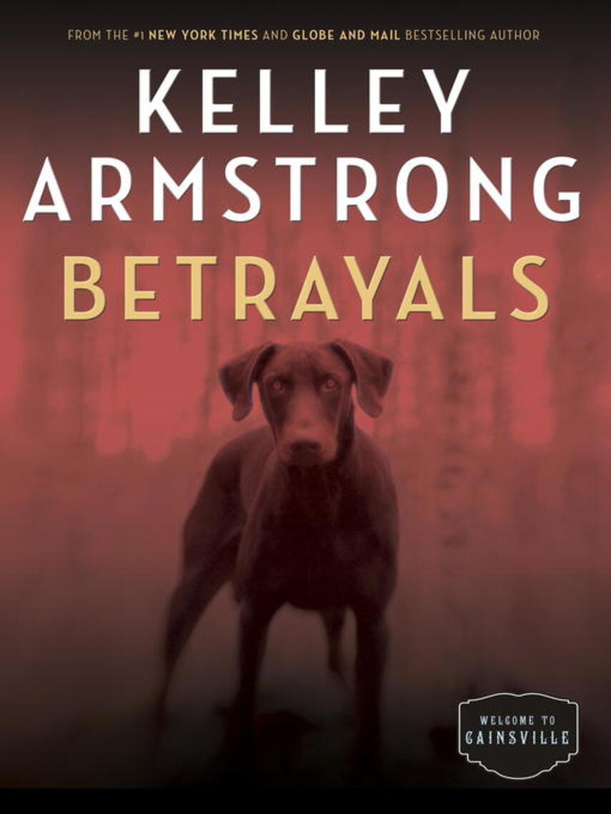 Kelley Armstrong: Betrayals : The Cainsville Series