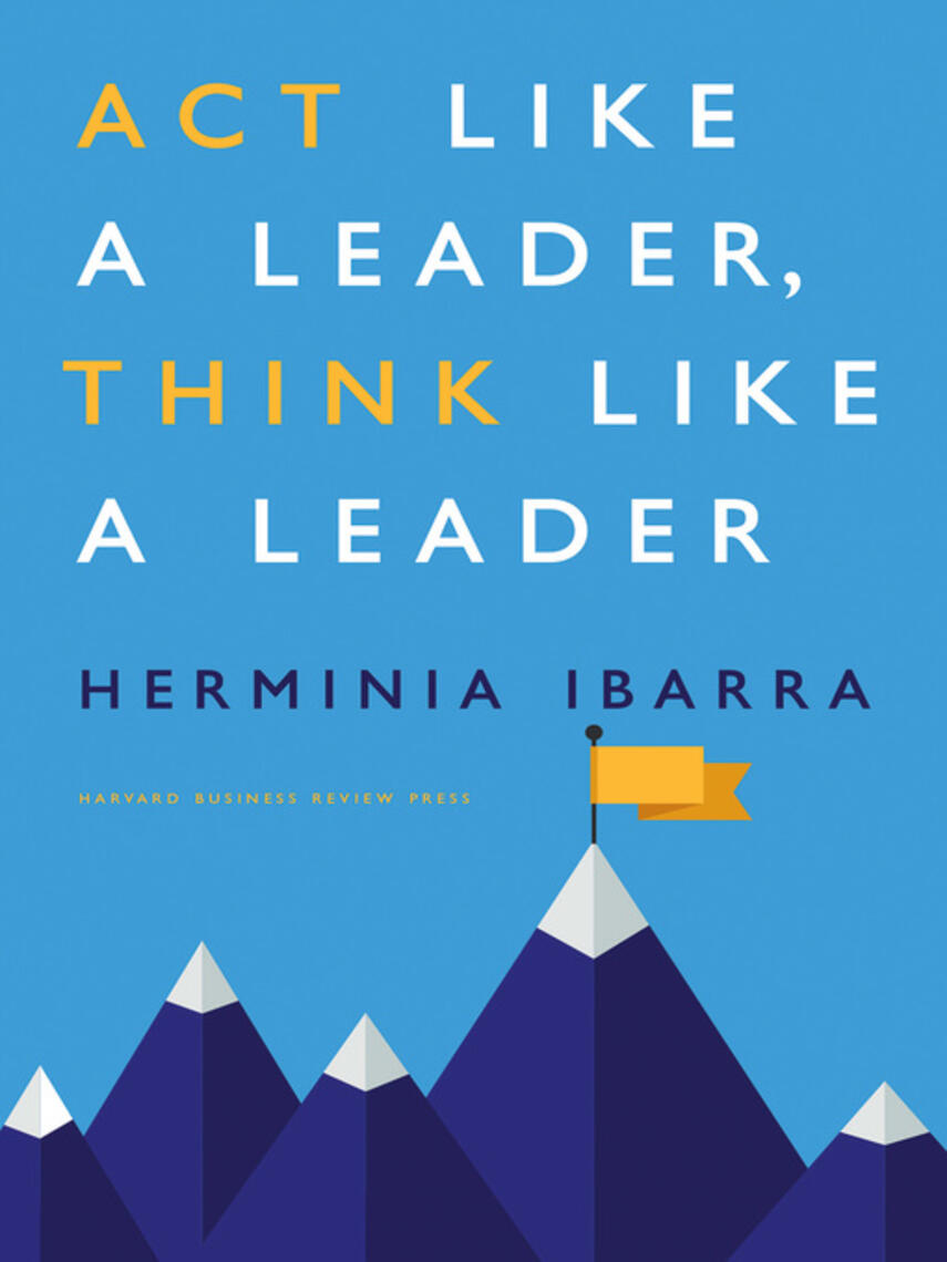 Herminia Ibarra: Act Like a Leader, Think Like a Leader
