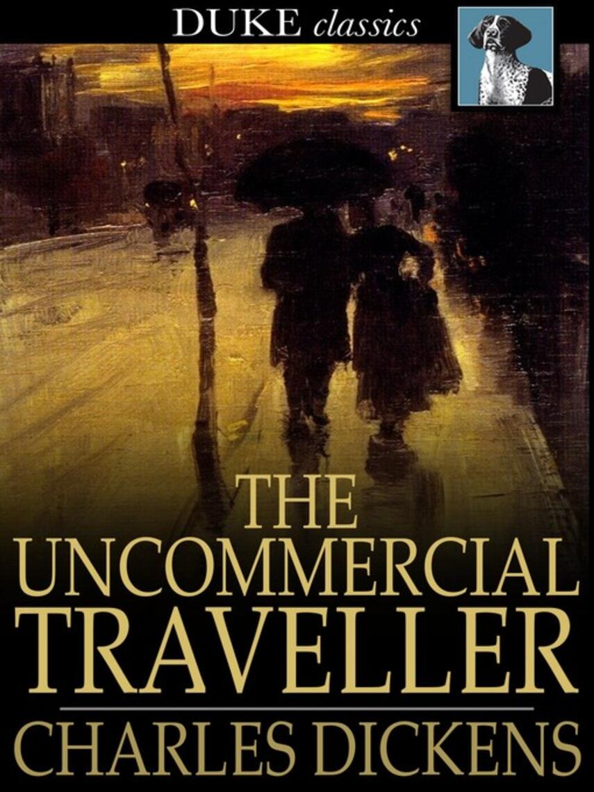Charles Dickens: The Uncommercial Traveller