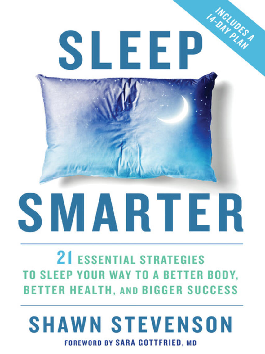 Shawn Stevenson: Sleep Smarter : 21 Essential Strategies to Sleep Your Way to A Better Body, Better Health, and Bigger Success