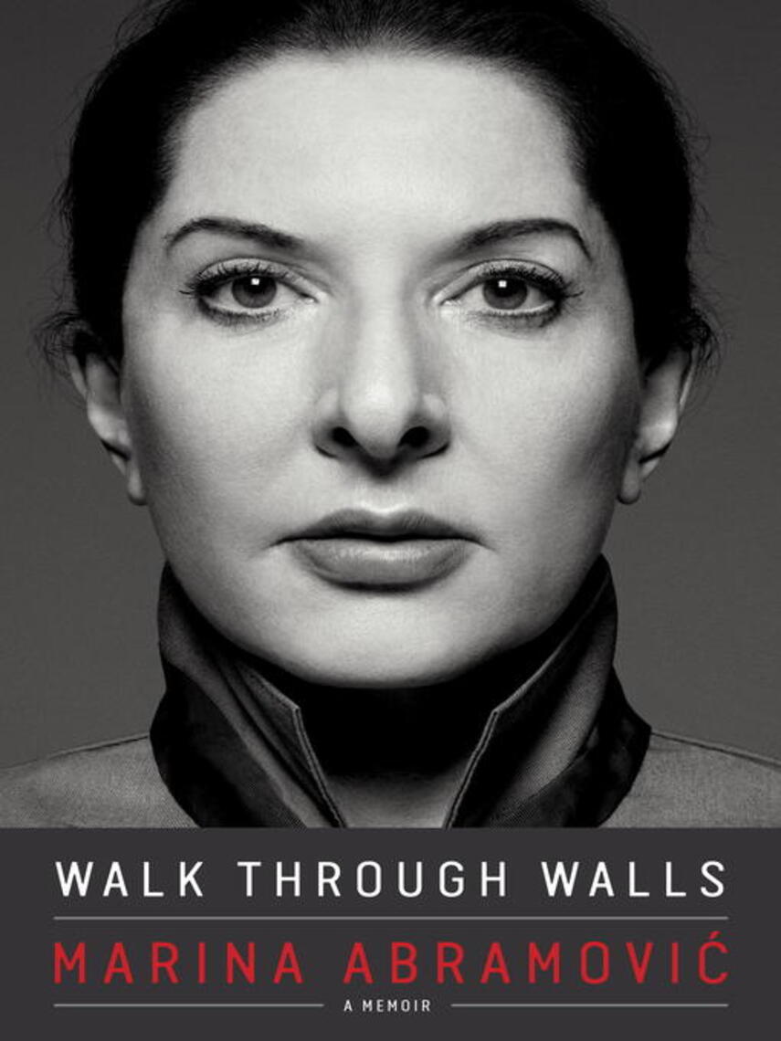 Marina Abramovic: Walk Through Walls : A Memoir