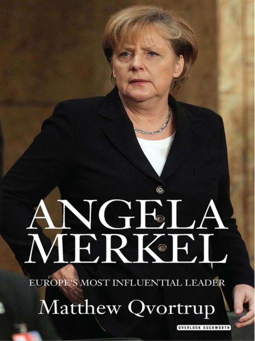 Matthew Qvortrup: Angela Merkel : Europe's Most Influential Leader