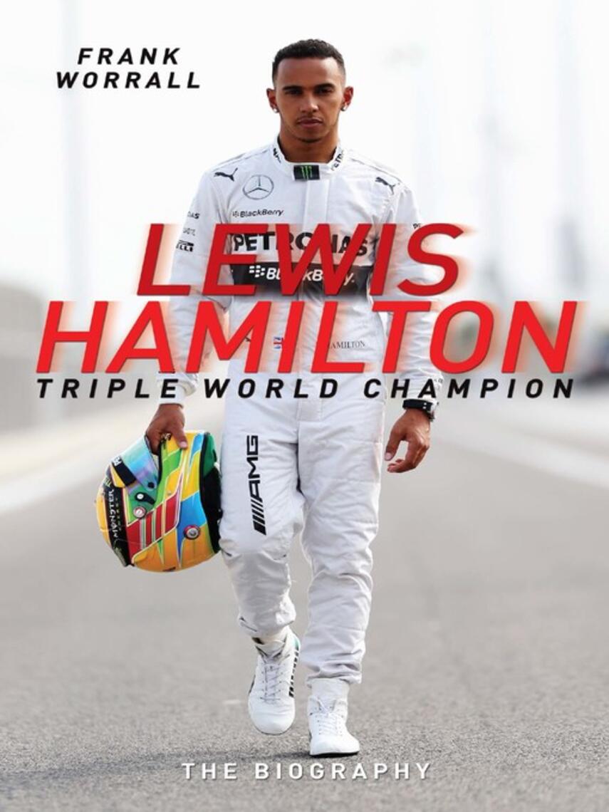 Frank Worrall: Lewis Hamilton : Triple World Champion--The Biography