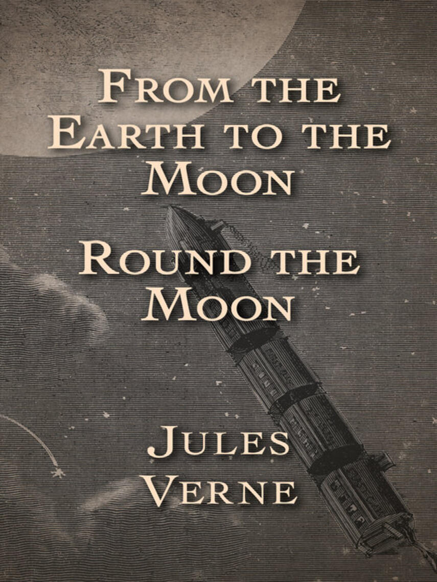 Jules Verne: From the Earth to the Moon and Round the Moon
