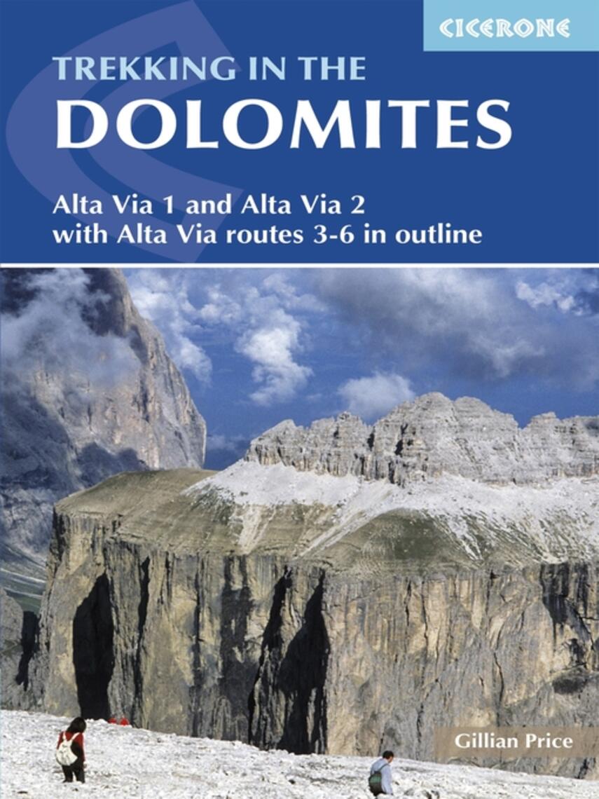 Gillian Price: Trekking in the Dolomites : Alta Via 1 and Alta Via 2 with Alta Via 3--6 in outline