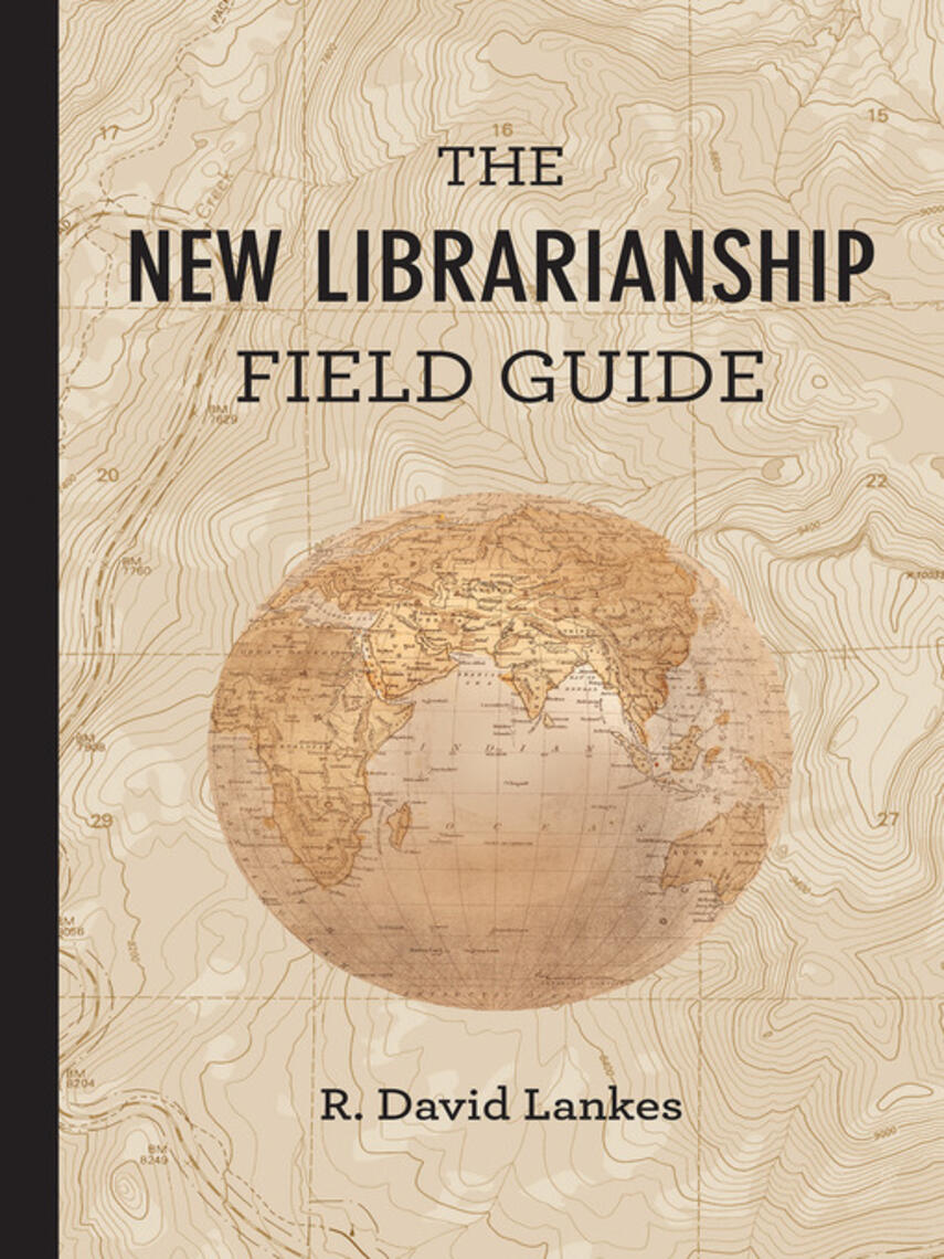 R. David Lankes: The New Librarianship Field Guide
