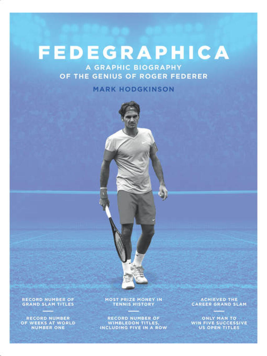 Mark Hodgkinson: Fedegraphica : A Graphic Biography of the Genius of Roger Federer: A Graphic Biography of the Genius of Roger Federer
