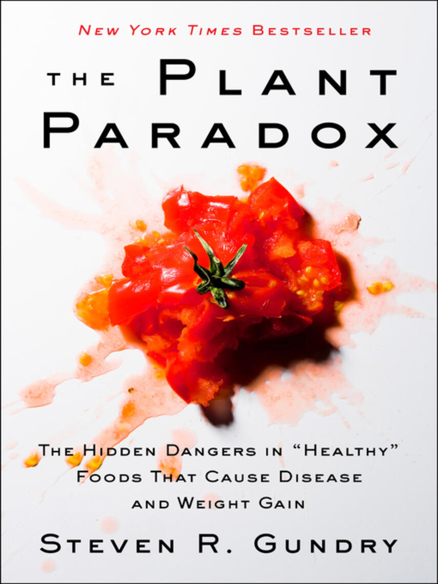 MD Gundry: The Plant Paradox : The Hidden Dangers in "Healthy" Foods That Cause Disease and Weight Gain