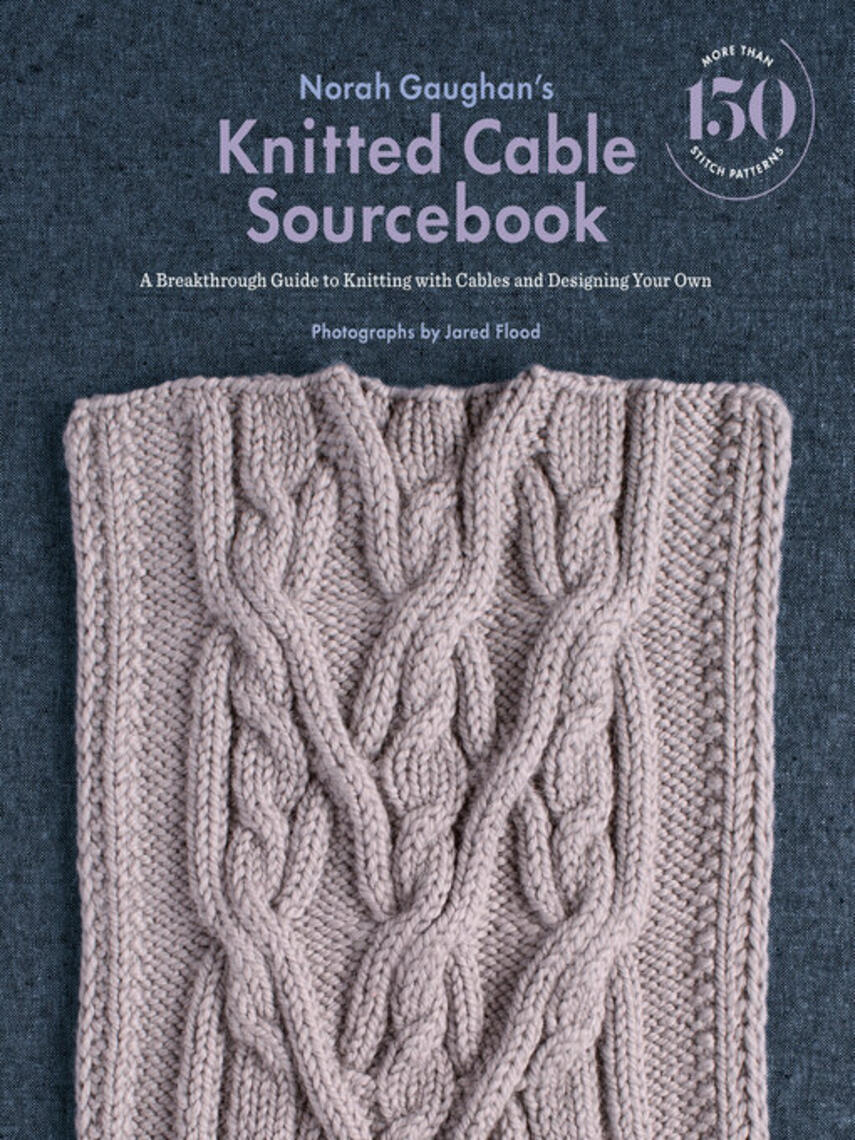 Norah Gaughan: Norah Gaughan's Knitted Cable Sourcebook : A Breakthrough Guide to Knitting with Cables and Designing Your Own