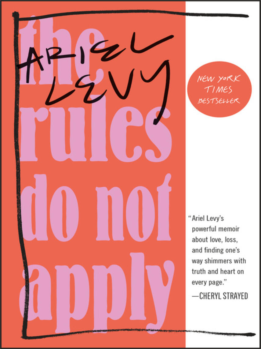 Ariel Levy: The Rules Do Not Apply : A Memoir