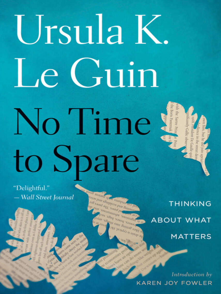 Ursula K. Le Guin: No Time to Spare : Thinking About What Matters