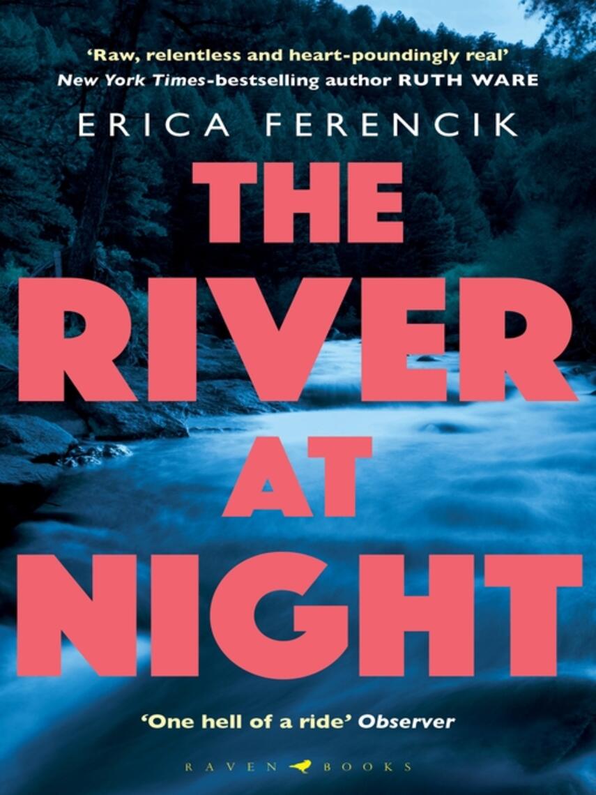 Erica Ferencik: The River at Night : A Taut and Gripping Thriller