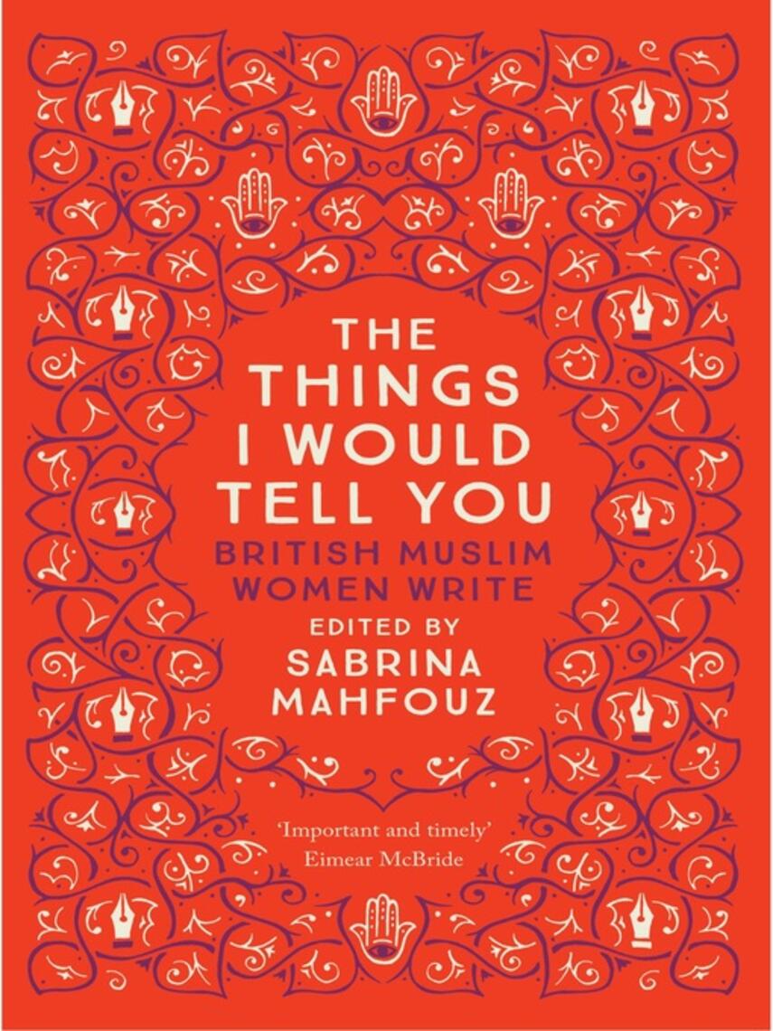 Sabrina Mahfouz: The Things I Would Tell You : British Muslim Women Write