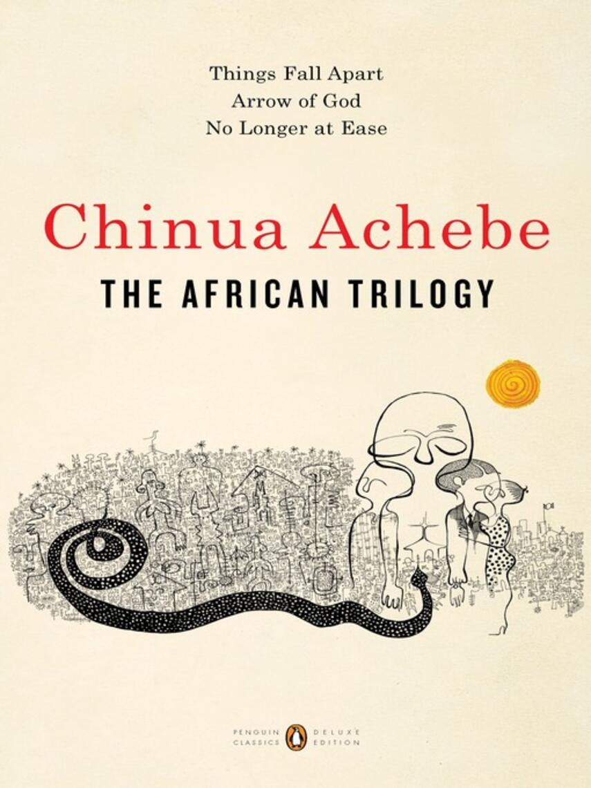 Chinua Achebe: Things Fall Apart / Arrow of God / No Longer at Ease : Things Fall Apart; Arrow of God; No Longer at Ease