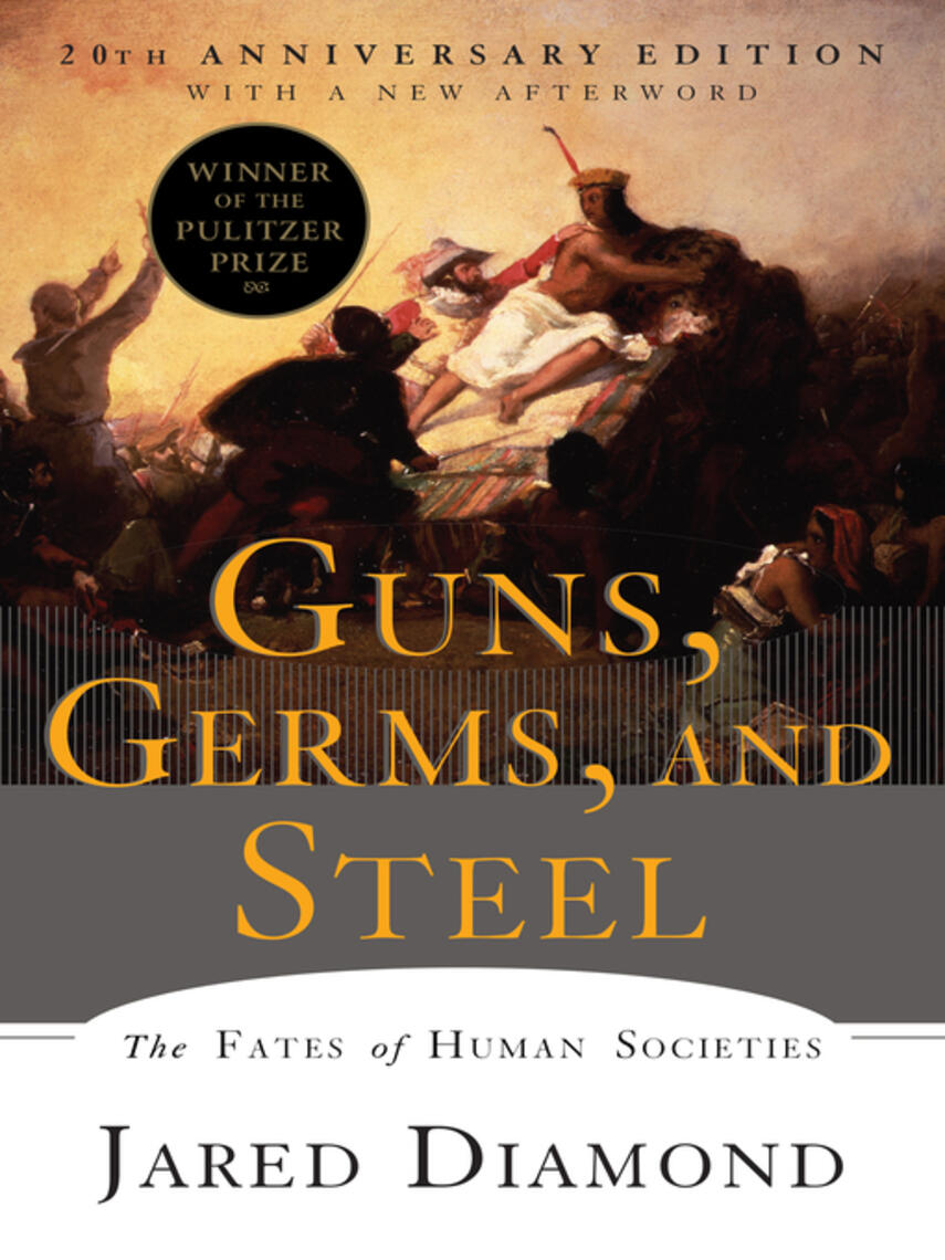 Jared Diamond: Guns, Germs, and Steel : The Fates of Human Societies (20th Anniversary Edition)