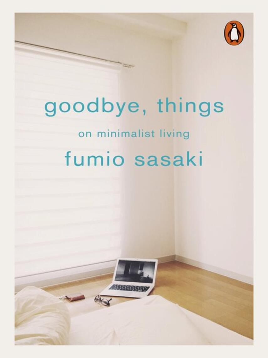 Fumio Sasaki: Goodbye, Things : On Minimalist Living