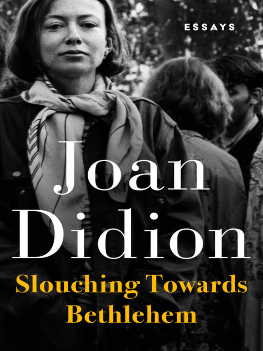 Joan Didion: Slouching Towards Bethlehem : Essays