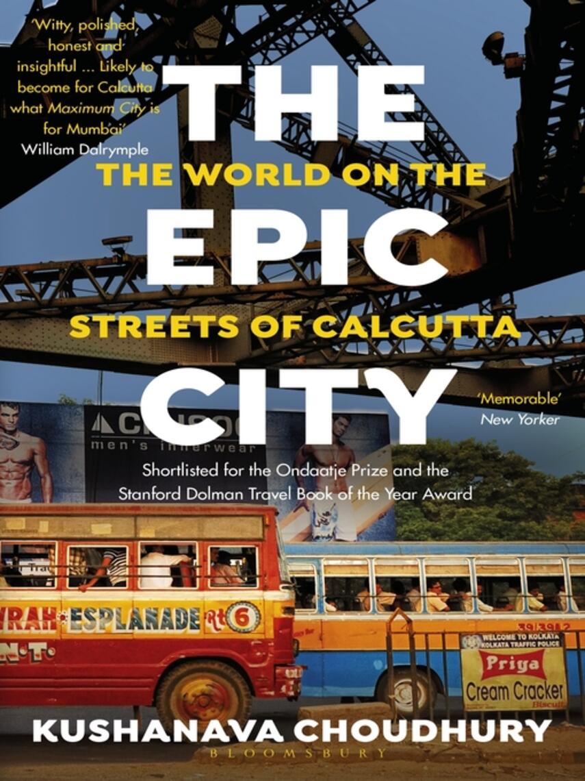 Kushanava Choudhury: The Epic City : The World on the Streets of Calcutta