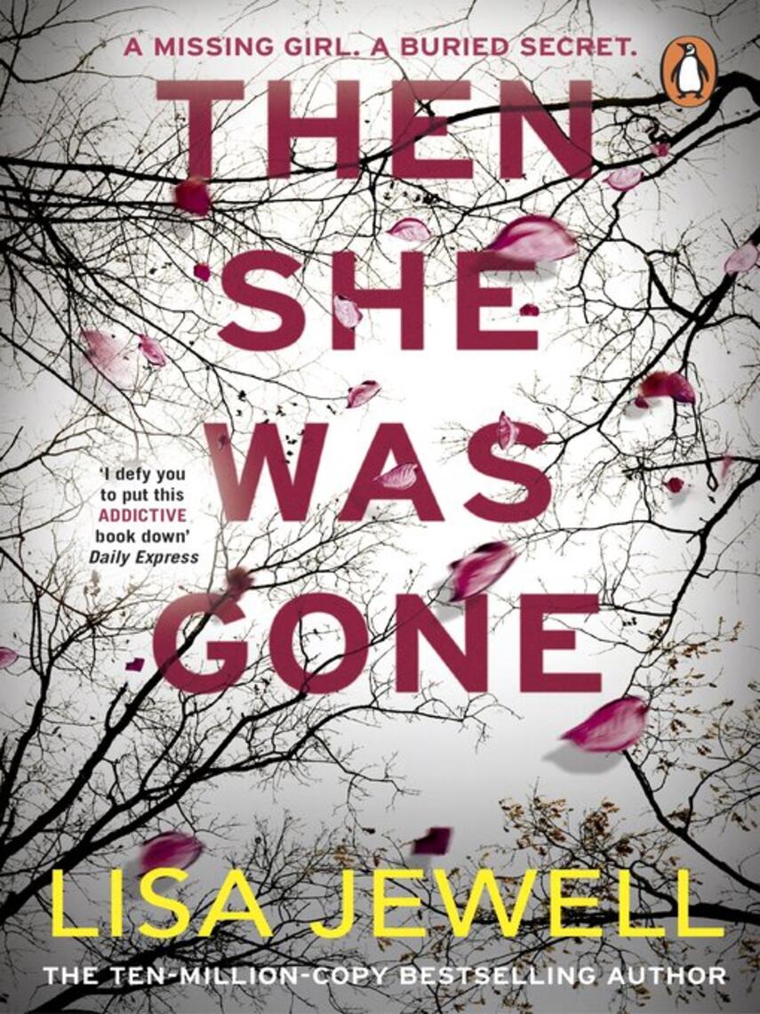 Lisa Jewell: Then She Was Gone : the addictive, psychological thriller from the Sunday Times bestselling author of The Family Upstairs