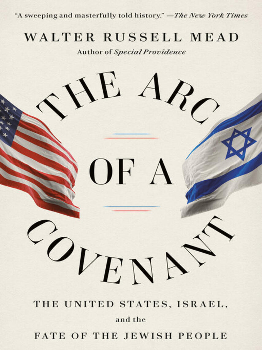 Walter Russell Mead: The Arc of a Covenant : The United States, Israel, and the Fate of the Jewish People
