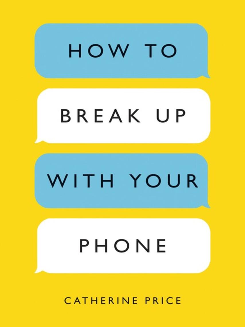 Catherine Price: How to Break Up with Your Phone, Revised Edition : The 30-Day Digital Detox Plan
