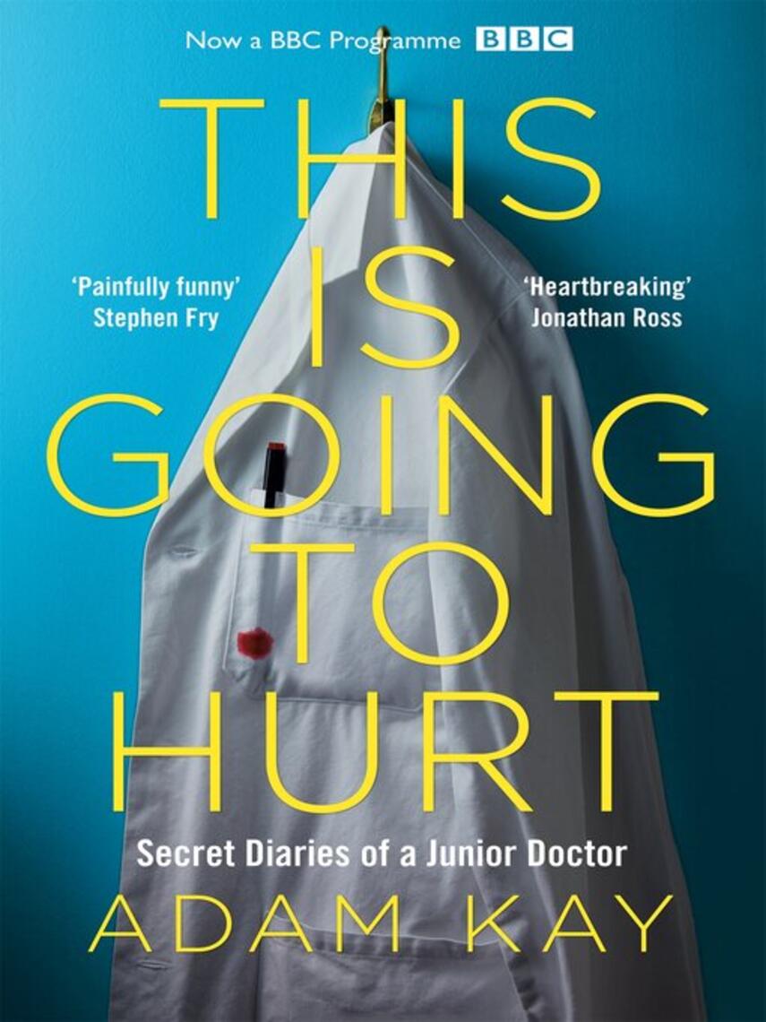 Adam Kay: This is Going to Hurt : Secret Diaries of a Junior Doctor
