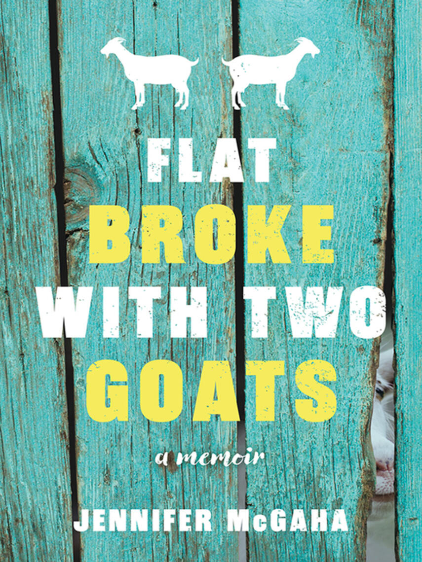 Jennifer McGaha: Flat Broke with Two Goats : A Memoir