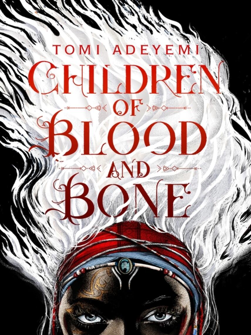 Tomi Adeyemi: Children of Blood and Bone : A West African-inspired YA Fantasy, Filled with Dark Magic