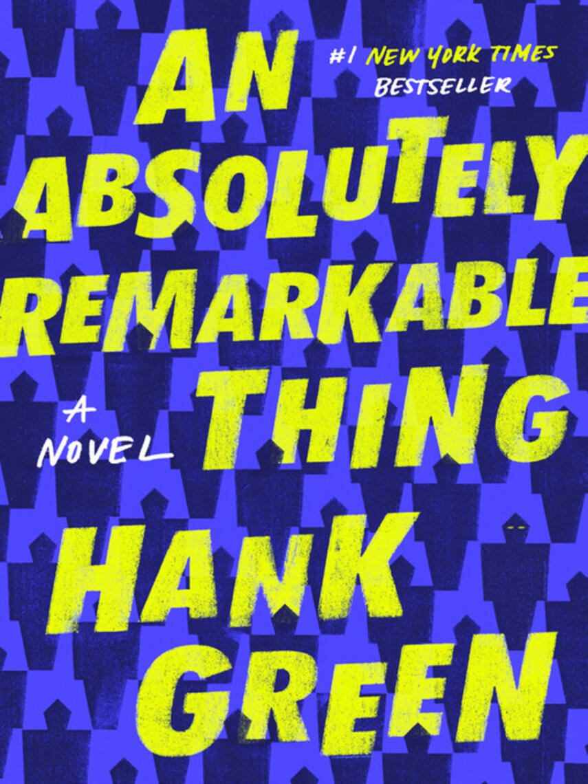 Hank Green: An Absolutely Remarkable Thing : A Novel