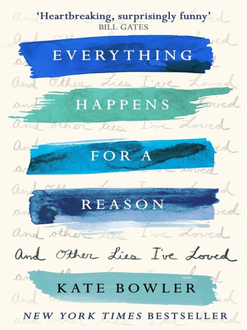 Kate Bowler: Everything Happens for a Reason and Other Lies I've Loved