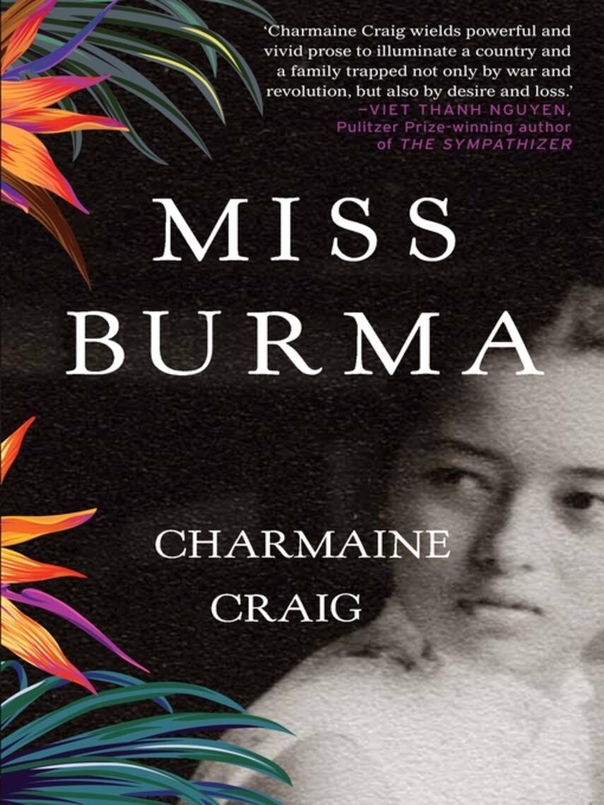 Charmaine Craig: Miss Burma : LONGLISTED FOR THE WOMEN'S PRIZE FOR FICTION 2018